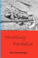 Hunting Paradise di Bob Henneberger edito da Tempt Press