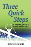 Three Quick Steps: An Inspring Account of Struggle and Recovery di Robert Emmett edito da Robert Klem