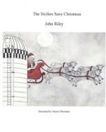 The Heifers Save Christmas di John Riley edito da John Riley
