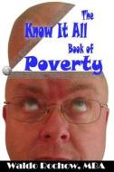 The Know It All Book of Poverty di Waldo Rochow edito da Waldo Rochow