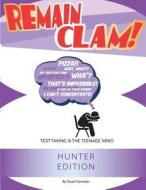Remain Clam! Hunter Edition: Test Taking & the Teenage Mind di Stuart Servetar edito da Ibidprep