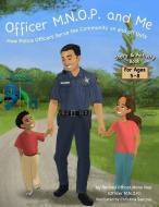 Officer M.N.O.P. and Me: How Police Officers Serve the Community on and Off Duty di Mony Nop edito da Mony Nop Publishing