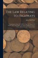 The Law Relating to Highways: Comprising the State 5 & 6 Will. Iv. Cap. 50, (Passed 31St August, 1835, ) With Tables of Contents, Explanatory Notes, di John Tidd Pratt edito da LEGARE STREET PR