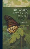 The Sacred Beetle and Others di Alexander Teixeira De Mattos, Jean-Henri Fabre edito da LEGARE STREET PR