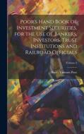 Poor's Hand Book of Investment Securities, for the Use of Bankers, Investors, Trust Institutions and Railroad Officials; Volume 2 di Henry Varnum Poor edito da LEGARE STREET PR