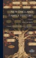 New England Family History: A Magazine Devoted To The History Of Families Of Maine And Massachusetts; Volume 3 di Henry Cole Quinby edito da LEGARE STREET PR