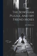 The Bowsham Puzzle, And My Friend Moses di John Habberton edito da LEGARE STREET PR