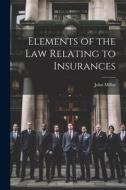 Elements of the law Relating to Insurances di John Millar edito da LEGARE STREET PR