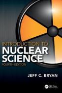 Introduction To Nuclear Science di Jeff C. Bryan edito da Taylor & Francis Ltd