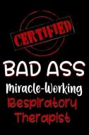 Certified Bad Ass Miracle-Working Respiratory Therapist: Funny Gift Notebook for Employee, Coworker or Boss di Genius Jobs Publishing edito da INDEPENDENTLY PUBLISHED