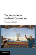 The Eucharist In Medieval Canon Law di IZBICKI THOMAS M. edito da Cambridge Secondary Education