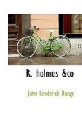 R. Holmes &co di John Kenderick Bangs edito da Bibliolife