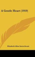 A Gentle Heart (1919) di Elizabeth Allen Satterthwait edito da Kessinger Publishing