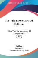 The Vikramorvasiya of Kalidasa: With the Commentary of Ranganatha (1867) di Kalidasa edito da Kessinger Publishing