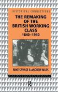 The Remaking Of The British Working Class, 1840-1940 di Andrew Miles, Mike Savage edito da Taylor & Francis Ltd