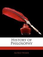 History Of Philosophy di Alfred Weber edito da Nabu Press