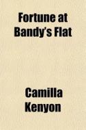 Fortune At Bandy's Flat di Camilla Kenyon edito da General Books Llc