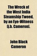 The Wreck Of The West India Steamship Tw di John Black Cameron edito da General Books