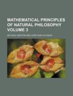 Mathematical Principles of Natural Philosophy Volume 3 di Isaac Newton edito da Rarebooksclub.com