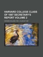Harvard College Class Of 1887 Secretary' di Harvard College Class Of edito da Rarebooksclub.com