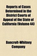 Reports Of Cases Determined In The Distr di Bancroft-wh Company edito da General Books