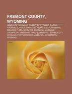Fremont County, Wyoming di Source Wikipedia edito da Books LLC, Reference Series