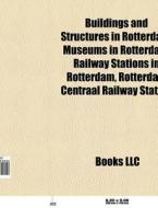 Buildings and structures in Rotterdam di Source Wikipedia edito da Books LLC, Reference Series