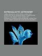Extragalactic Astronomy: Hubble Sequence, Outer Space, Cosmic Dust, Extinction, Galaxy Morphological Classification, Galactic Tide di Source Wikipedia edito da Books Llc, Wiki Series