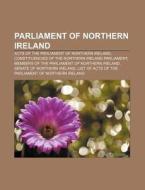 Parliament Of Northern Ireland: List Of di Books Llc edito da Books LLC, Wiki Series