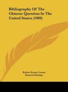 Bibliography of the Chinese Question in the United States (1909) di Robert Ernest Cowan, Boutwell Dunlap edito da Kessinger Publishing