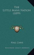 The Little Manx Nation (1899) di Hall Caine edito da Kessinger Publishing