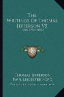 The Writings of Thomas Jefferson V5: 1788-1792 (1895) di Thomas Jefferson edito da Kessinger Publishing