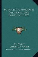 M. Paylen's Grundsatze Der Moral Und Politik V1 (1787) di M. Payley, Christian Garve edito da Kessinger Publishing