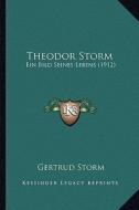 Theodor Storm: Ein Bild Seines Lebens (1912) di Gertrud Storm edito da Kessinger Publishing