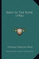 Bred in the Bone (1906) di Thomas Nelson Page edito da Kessinger Publishing