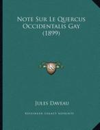Note Sur Le Quercus Occidentalis Gay (1899) di Jules Daveau edito da Kessinger Publishing