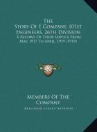 The Story of E Company, 101st Engineers, 26th Division: A Record of Their Service from May, 1917 to April, 1919 (1919) edito da Kessinger Publishing