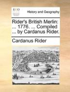 Rider's British Merlin: ... 1776. ... Compiled ... By Cardanus Rider. di Cardanus Rider edito da Gale Ecco, Print Editions