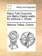 Marci Tullii Ciceronis Pro Marco Caelio Oratio. Ex Editione J. Oliveti. di Marcus Tullius Cicero edito da Gale Ecco, Print Editions