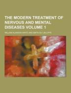 The Modern Treatment Of Nervous And Mental Diseases Volume 1 di William Alanson White edito da Theclassics.us