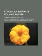 Consular Reports Volume 196-199; Commerce, Manufactures, Etc di United States Bureau of Commerce edito da Rarebooksclub.com