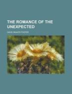 The Romance Of The Unexpected di U S Government, David Skaats Foster edito da Rarebooksclub.com