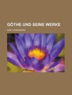 Gothe Und Seine Werke di Karl Rosenkranz edito da General Books Llc