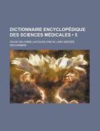 Dictionnaire Encyclopedique Des Sciences Medicales (5) di Raige-delorme edito da General Books Llc