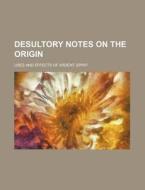 Desultory Notes On The Origin; Uses And Effects Of Ardent Spirit di Books Group edito da General Books Llc