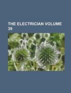 The Electrician Volume 39 di Books Group, Anonymous edito da Rarebooksclub.com