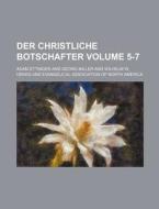 Der Christliche Botschafter Volume 5-7 di Adam Ettinger edito da Rarebooksclub.com