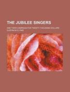 The Jubilee Singers; And Their Campaign for Twenty Thousand Dollars di Gustavus D. Pike edito da Rarebooksclub.com