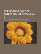 The Second Part of Henry the Sixth Volume 2 di William Shakespeare edito da Rarebooksclub.com