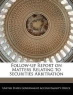 Follow-up Report On Matters Relating To Securities Arbitration edito da Bibliogov